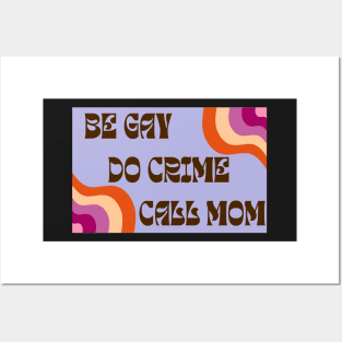 Be Gay Do Crime Call Mom Posters and Art